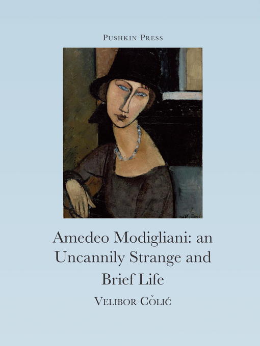 Title details for The Uncannily Strange and Brief Life of Amedeo Modigliani by Velibor Colic - Available